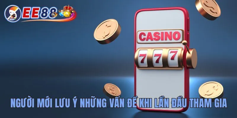 EE88 nhà cái đặt cược thể thao uy tín, an toàn hàng đầu Việt Nam 28 Người mới lưu ý những vấn đề khi lần đầu tham gia