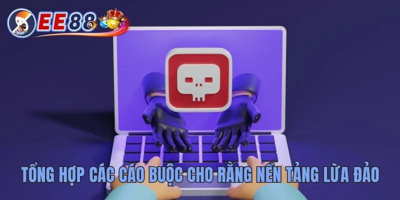 EE8 Lừa Đảo Có Đúng Không? Phân Tích Và Góc Nhìn Thực Tế 3 Tổng hợp các cáo buộc cho rằng nền tảng lừa đảo